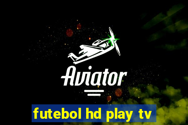 futebol hd play tv